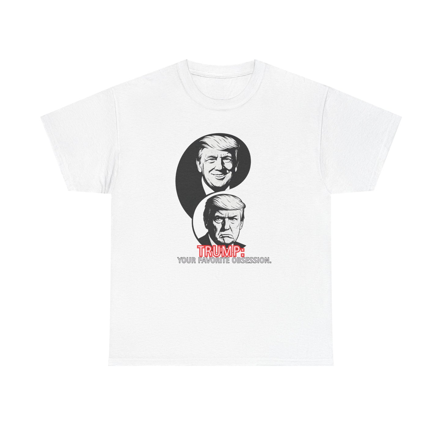 Funny Political Unisex Heavy Cotton Tee - "Trump: Your Favorite Obsession"