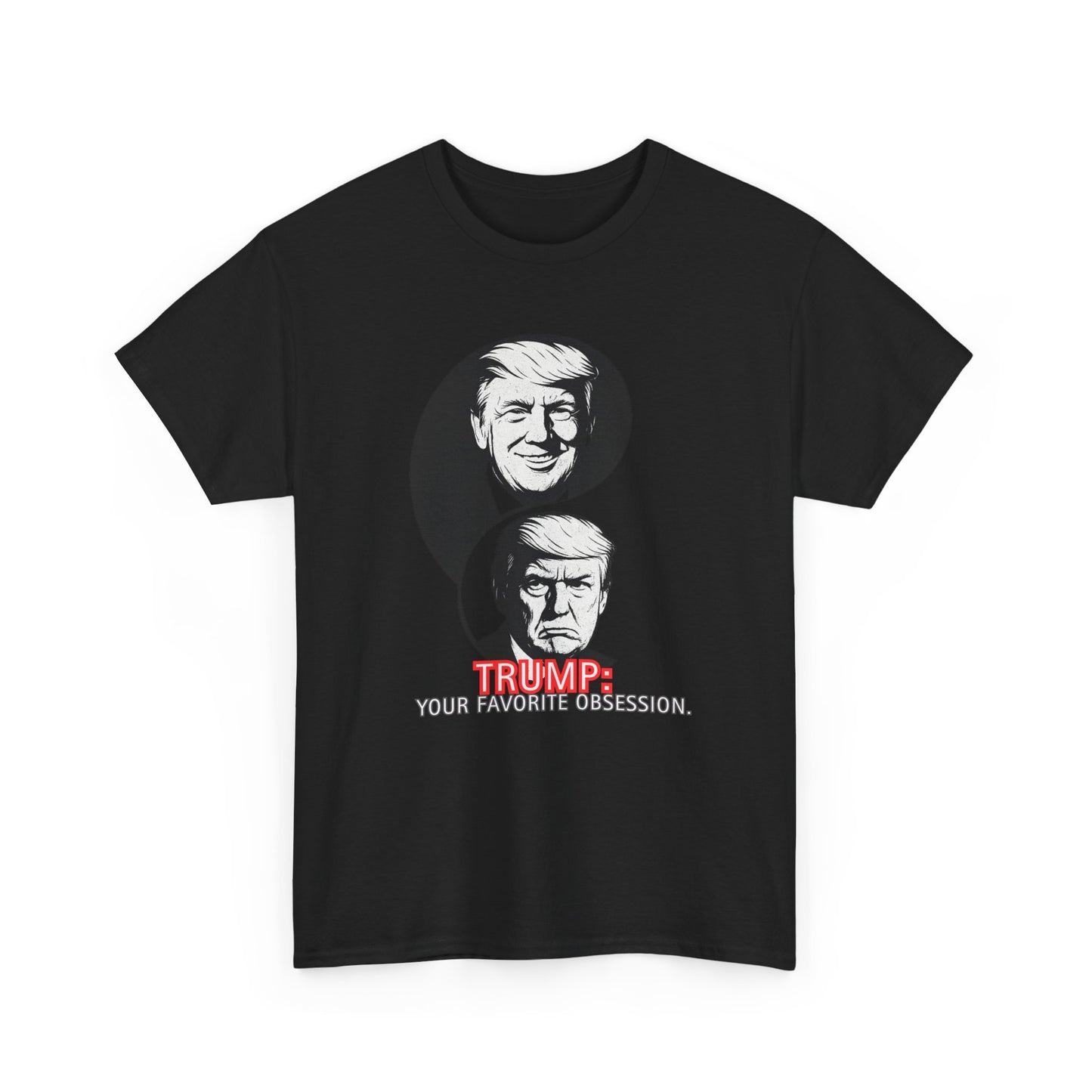 Funny Political Unisex Heavy Cotton Tee - "Trump: Your Favorite Obsession"