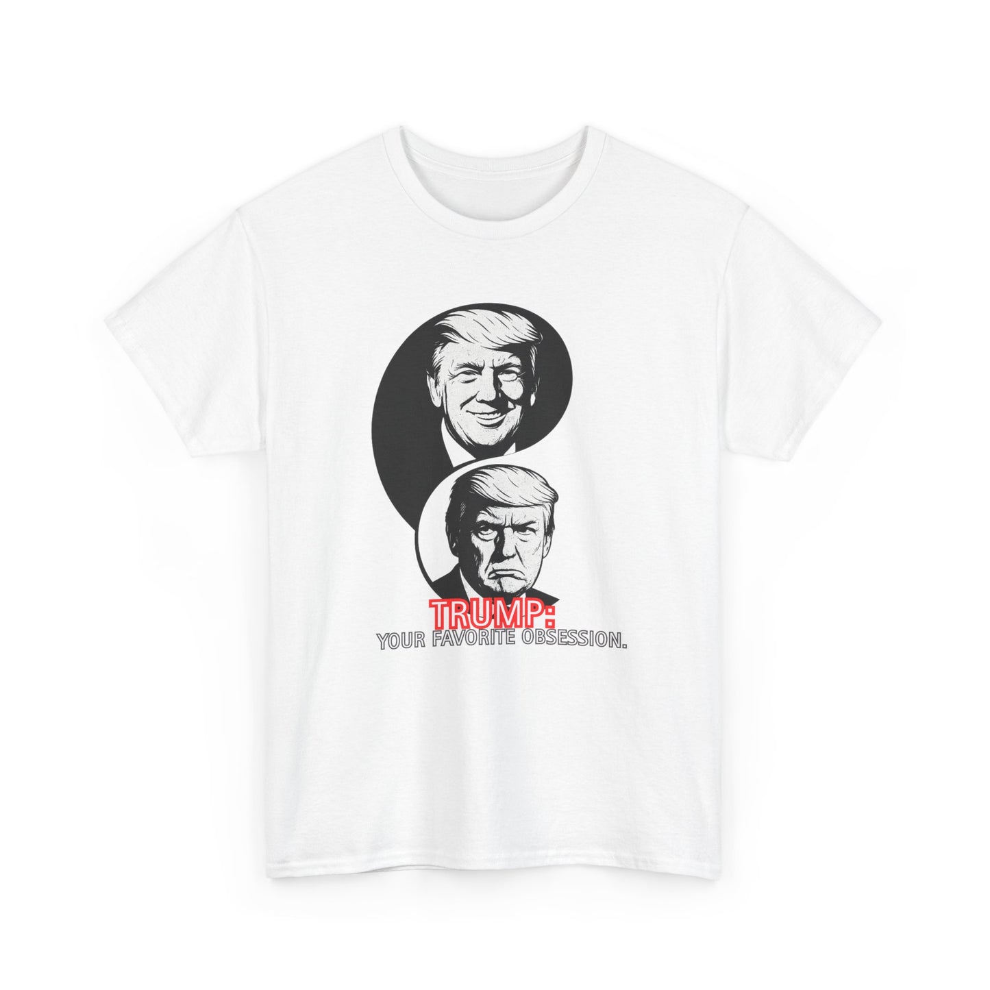 Funny Political Unisex Heavy Cotton Tee - "Trump: Your Favorite Obsession"