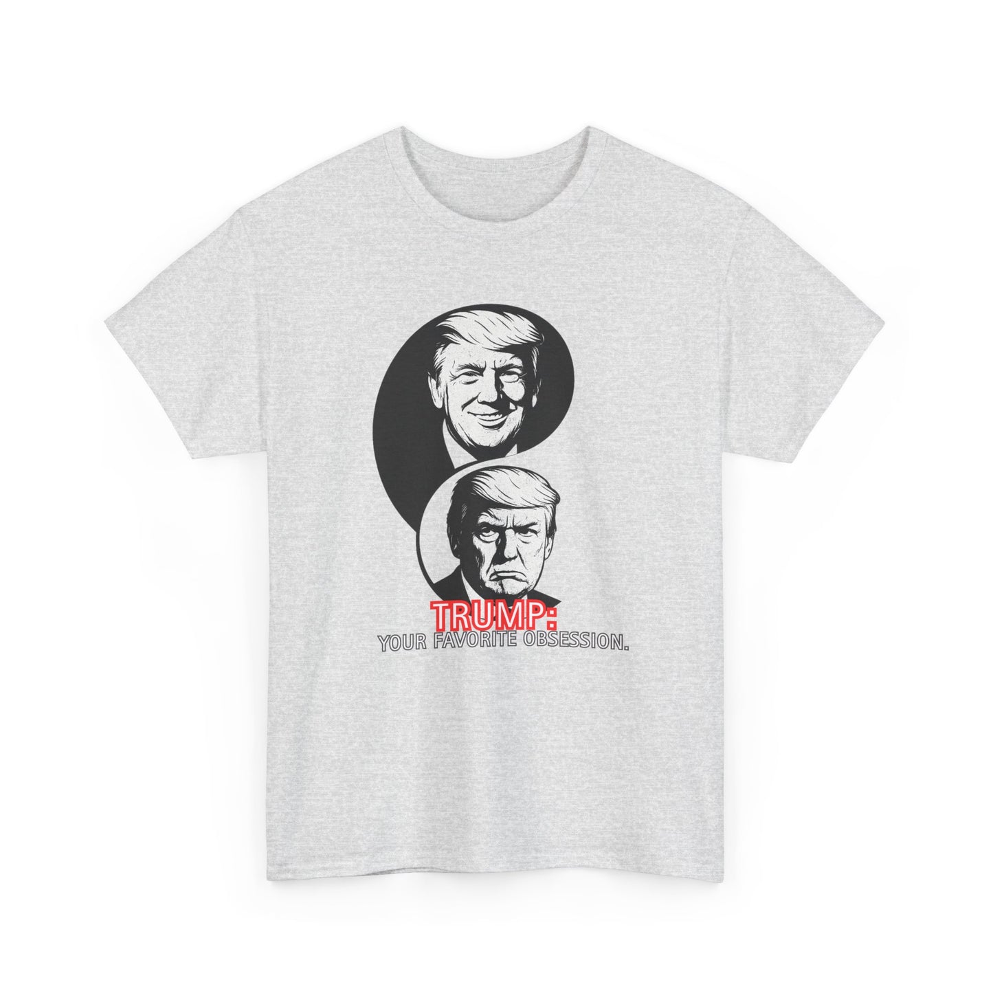 Funny Political Unisex Heavy Cotton Tee - "Trump: Your Favorite Obsession"
