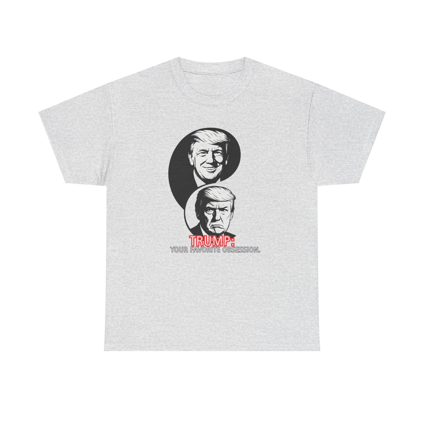 Funny Political Unisex Heavy Cotton Tee - "Trump: Your Favorite Obsession"
