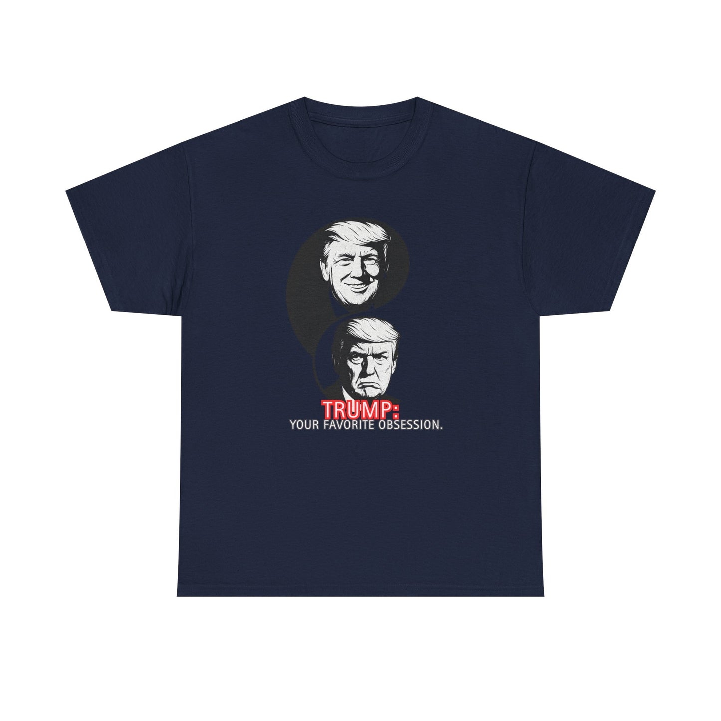 Funny Political Unisex Heavy Cotton Tee - "Trump: Your Favorite Obsession"