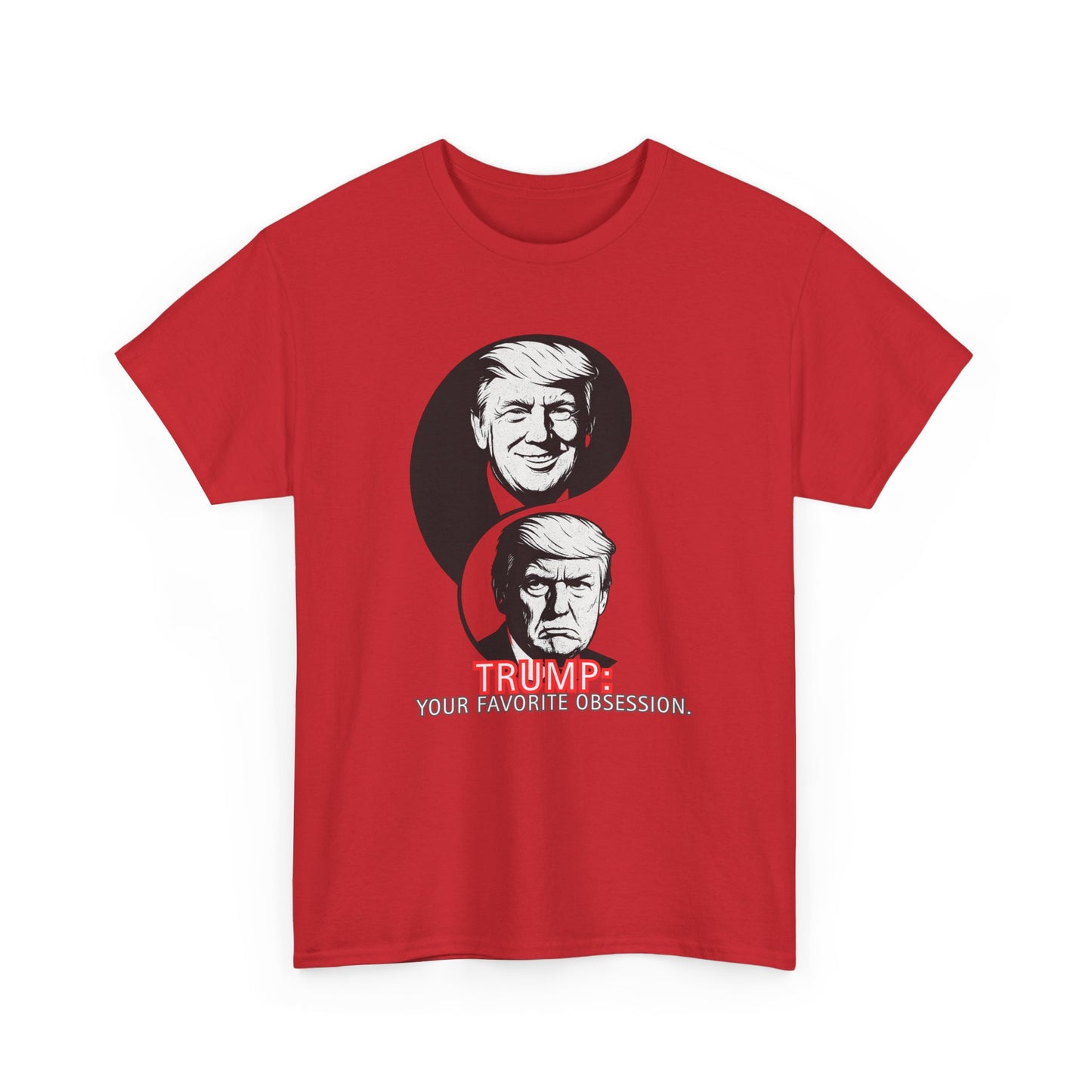 Funny Political Unisex Heavy Cotton Tee - "Trump: Your Favorite Obsession"