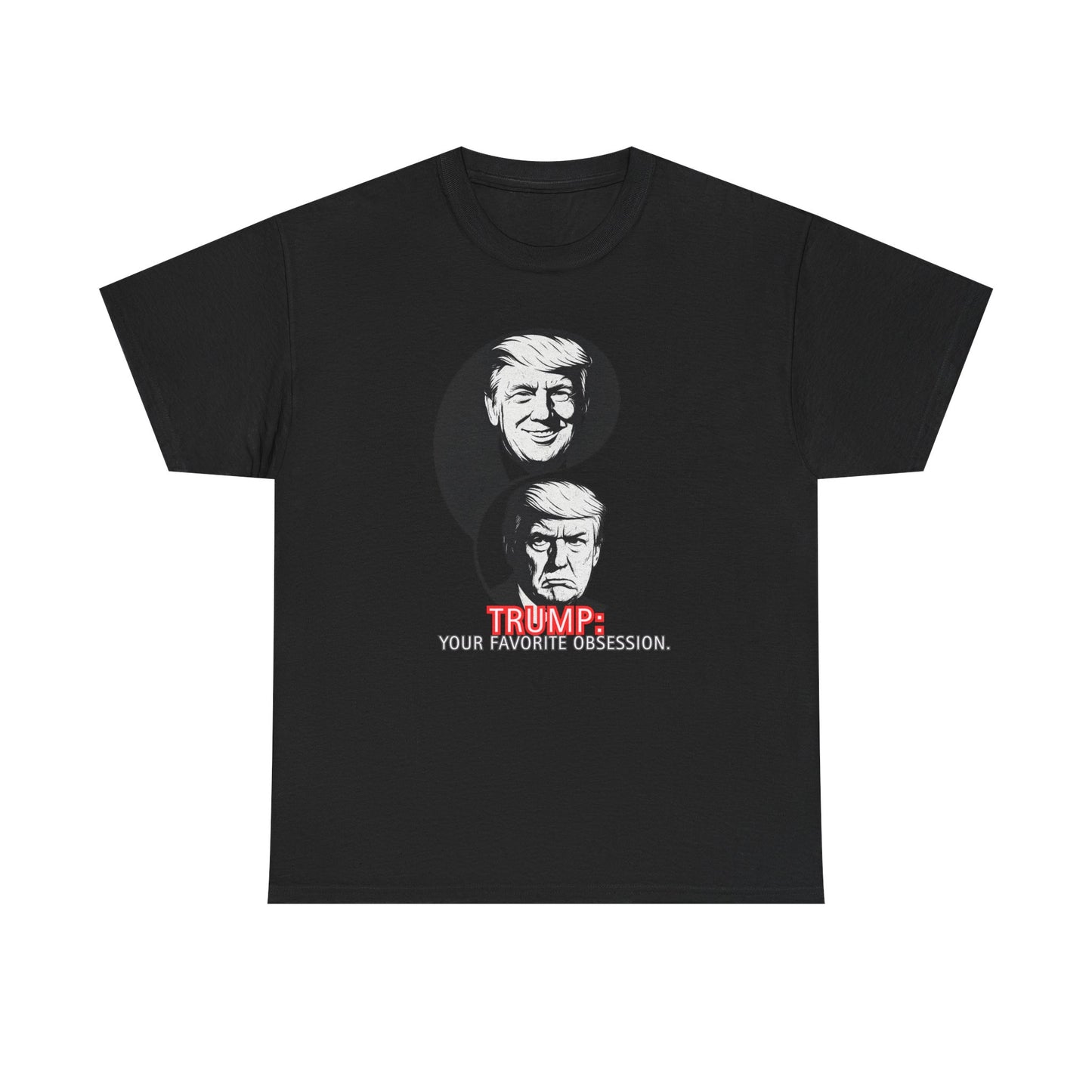 Funny Political Unisex Heavy Cotton Tee - "Trump: Your Favorite Obsession"