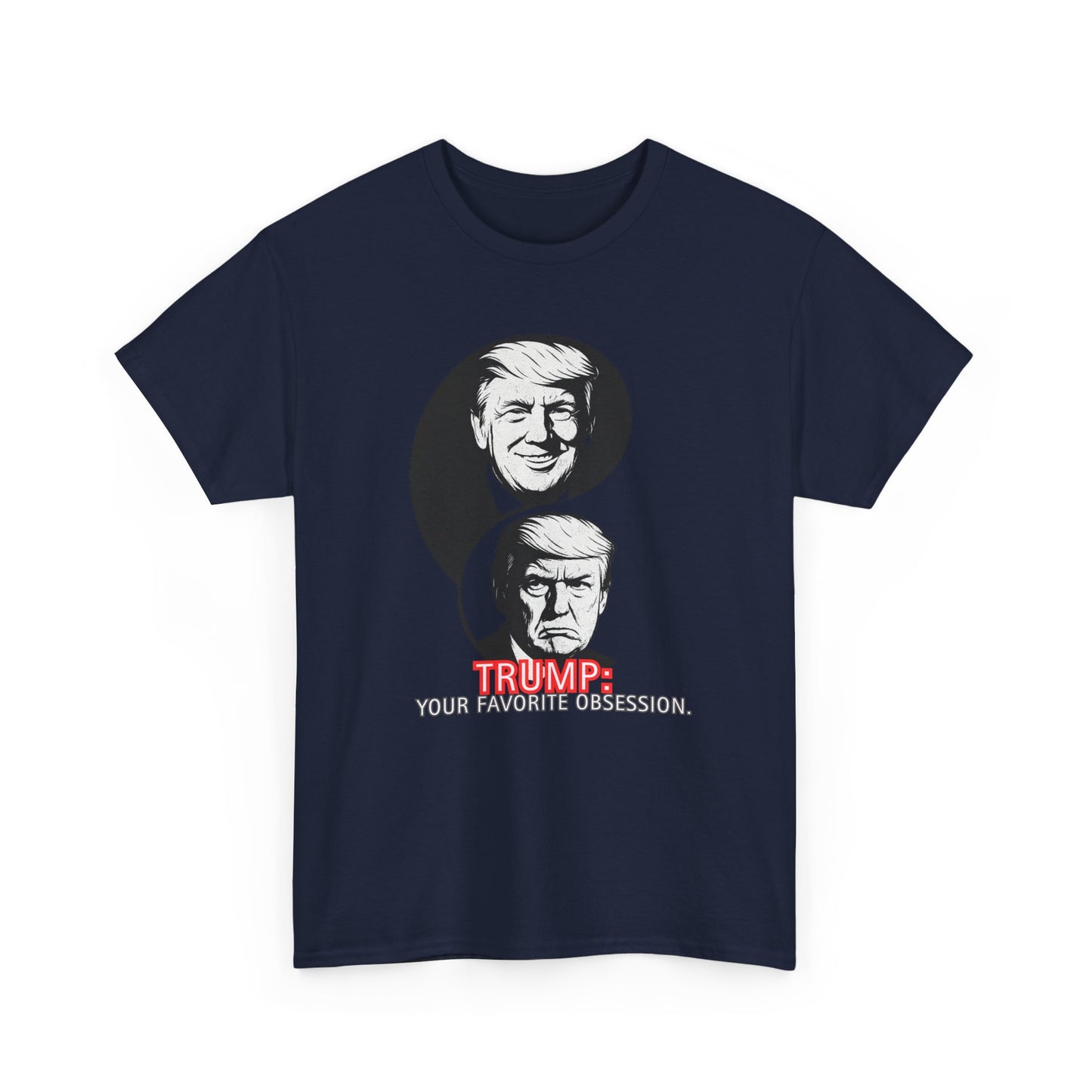 Funny Political Unisex Heavy Cotton Tee - "Trump: Your Favorite Obsession"