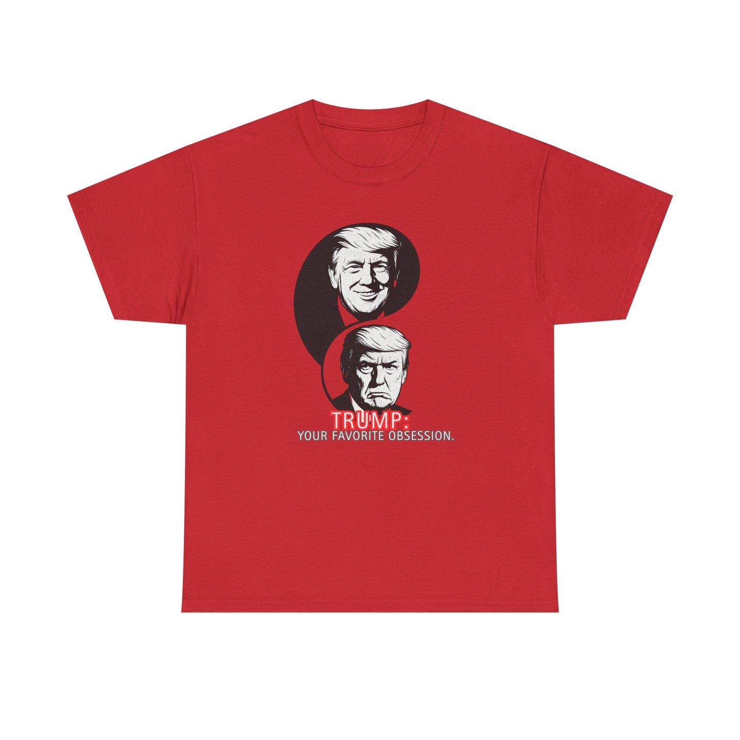 Funny Political Unisex Heavy Cotton Tee - "Trump: Your Favorite Obsession"