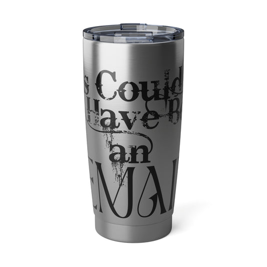 Could Have Been an Email Vagabond 20oz Tumbler
